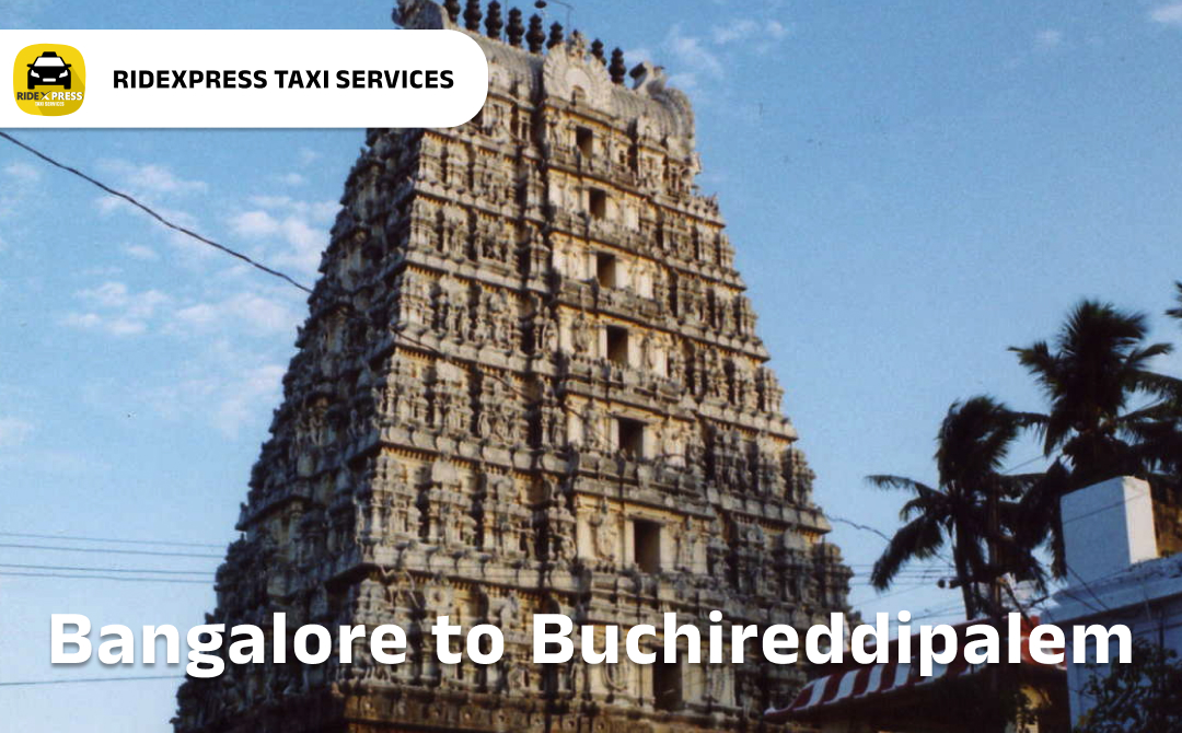 Bangalore to Buchireddipalem Taxi Services - Reliable and Affordable
