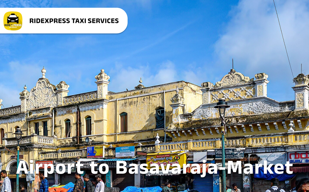 Affordable Airport Taxi in Bangalore for Basavaraja Market Pickup and Drop