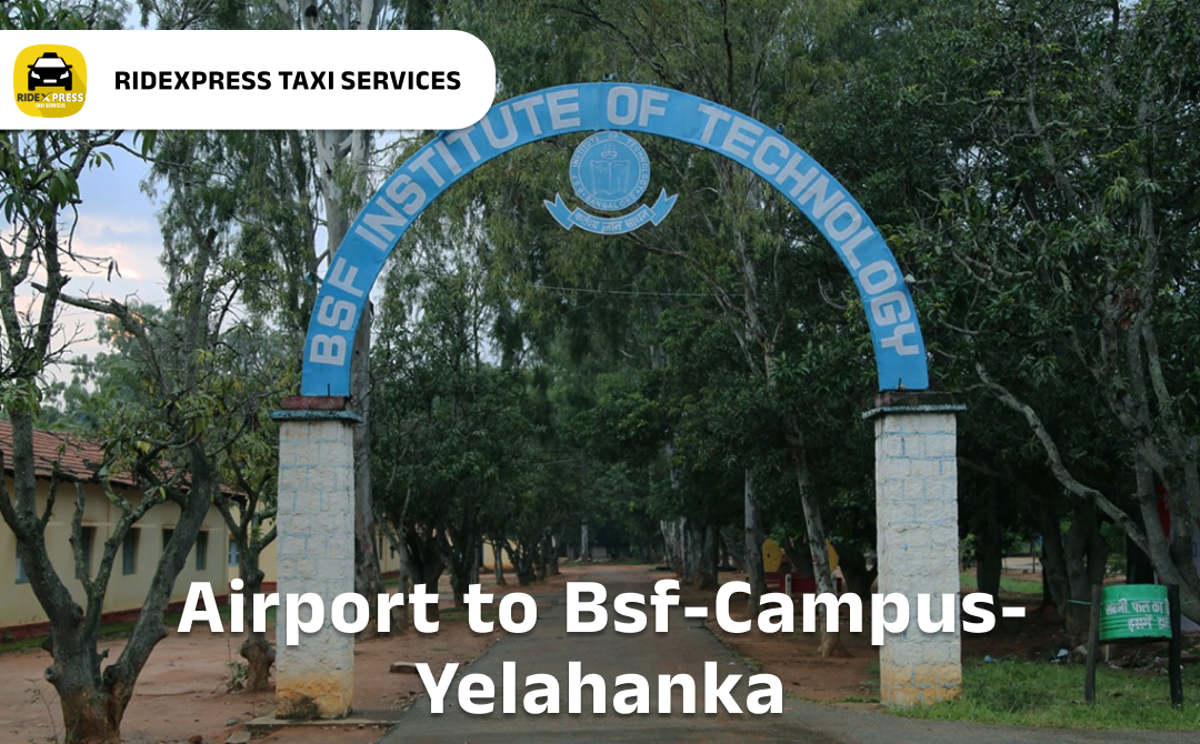 Bangalore to BSF Campus Yelahanka Airport Pickup Taxi