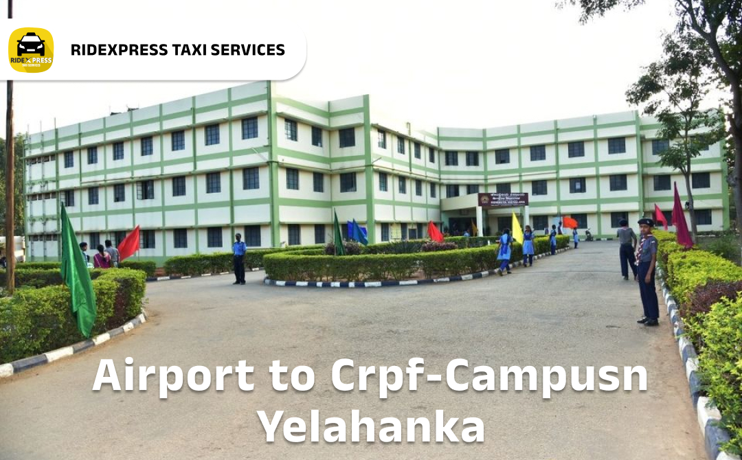 Bangalore to CRPF Campus Yelahanka Airport Pickup Taxi