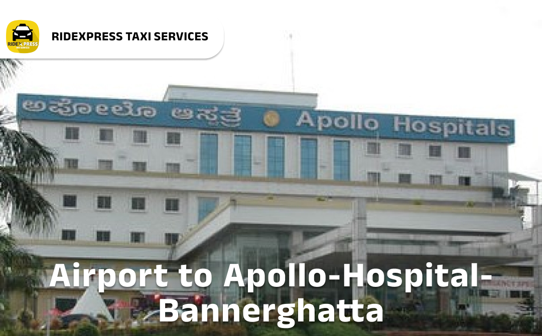 Affordable Airport Taxi in Bangalore for Apollo Hospital Bannerghatta to Bangalore Airport Pickup and Drop